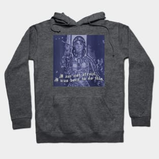 St Joan of Arc Am Not Afraid I Was Born Do This Saint Hoodie